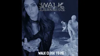 WALK IN DARKNESS - Walk Close To Me