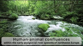 Human-animal confluences within the early postglacial river systems of northwest Europe