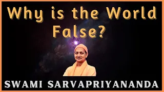 Why is the World False? | Swami Sarvapriyananda