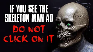 "If You See The Skeleton Man Ad, Do Not Click On It" Creepypasta