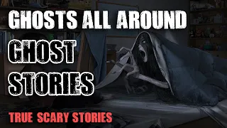 Ghosts All Around Stories - 7 True Paranormal M Stories