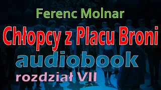 CHŁOPCY Z PLACU BRONI - AUDIOBOOK ZA DARMO! - Ferenc Molnar || rozdział 7/10