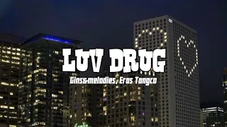 Gins&melodies, Eros Tongco 'LUV DRUG' | (Lyrics)🎵│Nexxx Lyrics