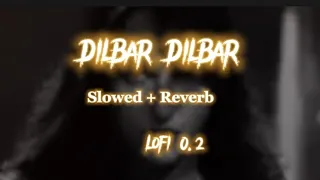 Dilbar Dilbar ( Slowed + reverb ) | Lofi 0.2