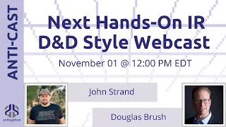 Next Hands-On IR D&D Style Webcast w/ John Strand and Douglas Brush