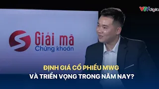 [GIẢI MÃ DOANH NGHIÊP KHỚP LỆNH NGÀY 15/05] Định giá cổ phiếu MWG và triển vọng trong năm nay?