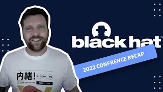 BlackHat 2022 key takeaways - Everything you need to know from BlackHat 25