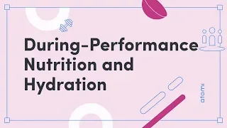 PE: During-Performance Nutrition and Hydration