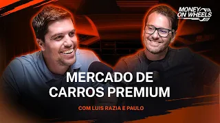 Mercado de Carros Premium com Paulo Korn e Luiz Razia|  Money on Wheels EP.1
