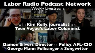 LRPN Livestream - Kim Kelly (Labor Journalist), Damon Silvers (AFL-CIO), George Mann (Labor Music)