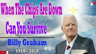 Billy Graham Messages  -  When The Chips Are Down Can You Survive