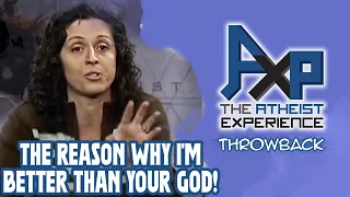The Simple Reason Why I Am Better Than Your God | The Atheist Experience: Throwback