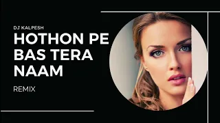 Hothon Pe Bas Tera Naam (Remix) | By DJ Kalpesh