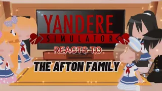 Yandere Simulator reacts to The Afton Family