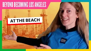 How Discovering Oil Changed Los Angeles Forever | Beyond Becoming Los Angeles