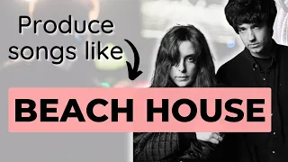 How to Produce a DREAM POP Song like Beach House