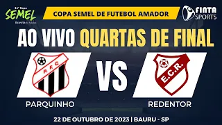 AO VIVO | PARQUINHO x E.C. REDENTOR | COPA SEMEL DE FUTEBOL AMADOR BAURU - SP | QUARTAS DE FINAL