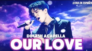 EL INCREIBLE CANTO DE DIMASH ACAPELLA - OUR LOVE - LETRA EN ESPAÑOL