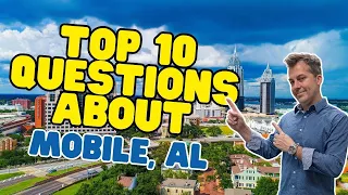 Top 10 questions about Moving to Mobile Alabama