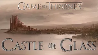 Game of Thrones | Castle of Glass