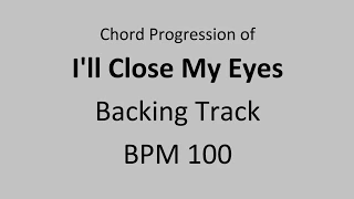 I'll Close My Eyes - Backing Track - BPM 100