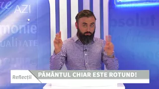 67. REFLECȚII - PĂMÂNTUL CHIAR ESTE ROTUND - CĂTĂLIN IONETE