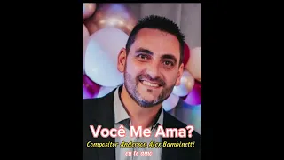 Compositor Anderson Alex Bambinetti. Você me ama?