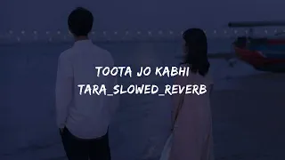 Toota Jo Kabhi Tara slowed reverb