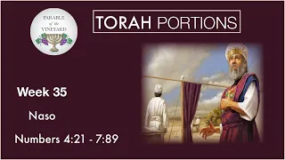 Torah Portions - Week 35 - Naso - נָשֹׂא "Take Up" Numbers 4:21 - 7:89