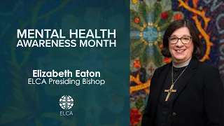 Mental Health Awareness Month | Presiding Bishop Elizabeth Eaton