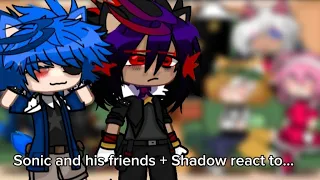 Sonic and his friends + Shadow react to.. /angst,sonadow/ part 1/?