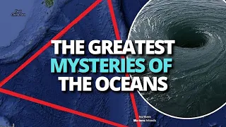 "The Ocean's Enigmas:  The Greatest Mysteries of the Deep Blue"