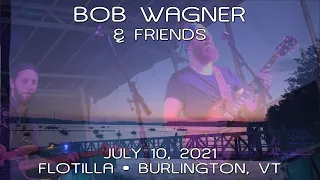 Bob Wagner & Friends: 2021-07-10 - Flotilla @ Lake Champlain; Burlington, VT (Complete Show) [HDPRO]