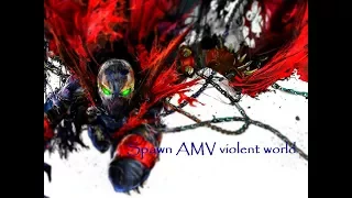 Spawn AMV violent world