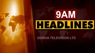 9AM Headlines | 6th June 2023 | Odisha TV | OTV