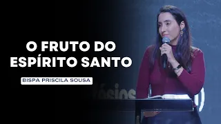 O Fruto do Espírito Santo - Bispa Priscila Sousa