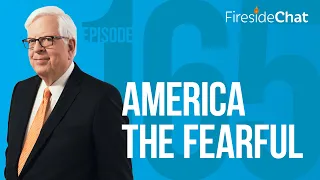 Fireside Chat Ep. 165 — America the Fearful | Fireside Chat