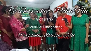 Ku Bersyukur Pada Mu.Gloria Trio.Musik Aril Bangsaleng.By P.S.Persekutuan Eklessia.