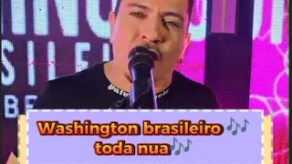 Washington brasileiro 🎶 toda nua🎶