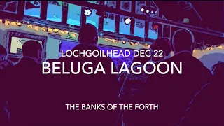 Beluga Lagoon The Banks of the Forth live Lochgoilhead Dec22