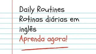 Vocabulário em Inglês Rotinas Diárias - Daily Routines