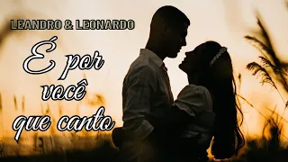 Leandro & Leonardo - É Por Você Que Canto | (Com Letra)