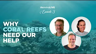 #ENVIROLIVE - Episode 03 - Why Coral Reefs need our help