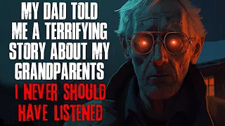 My Dad Told Me A Terrifying Story About My Grandparents, I Never Should Have Listened