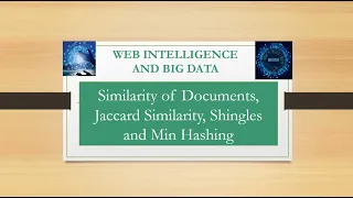 Similarity of documents: Shingles, Min Hashing and Jaccard Similarity