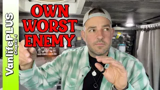 My Own Worst Enemy - A VanlifePLUS Vlog