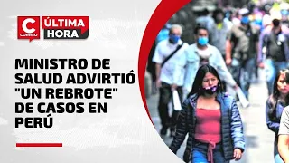 Coronavirus Perú: ministro de Salud advirtió que hay "un rebrote" de casos COVID-19