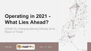 Operating in 2021: What Lies Ahead? COVID-19, Changing Security Climate, and the Return of Travel