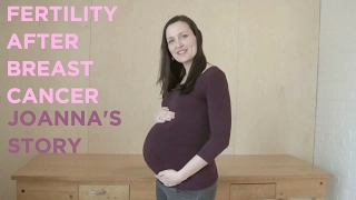 Fertility after Breast Cancer: Joanna's Story