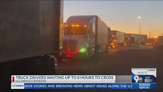 Truck drivers waiting up to 8 hours to cross U.S.-Mexico Bridge